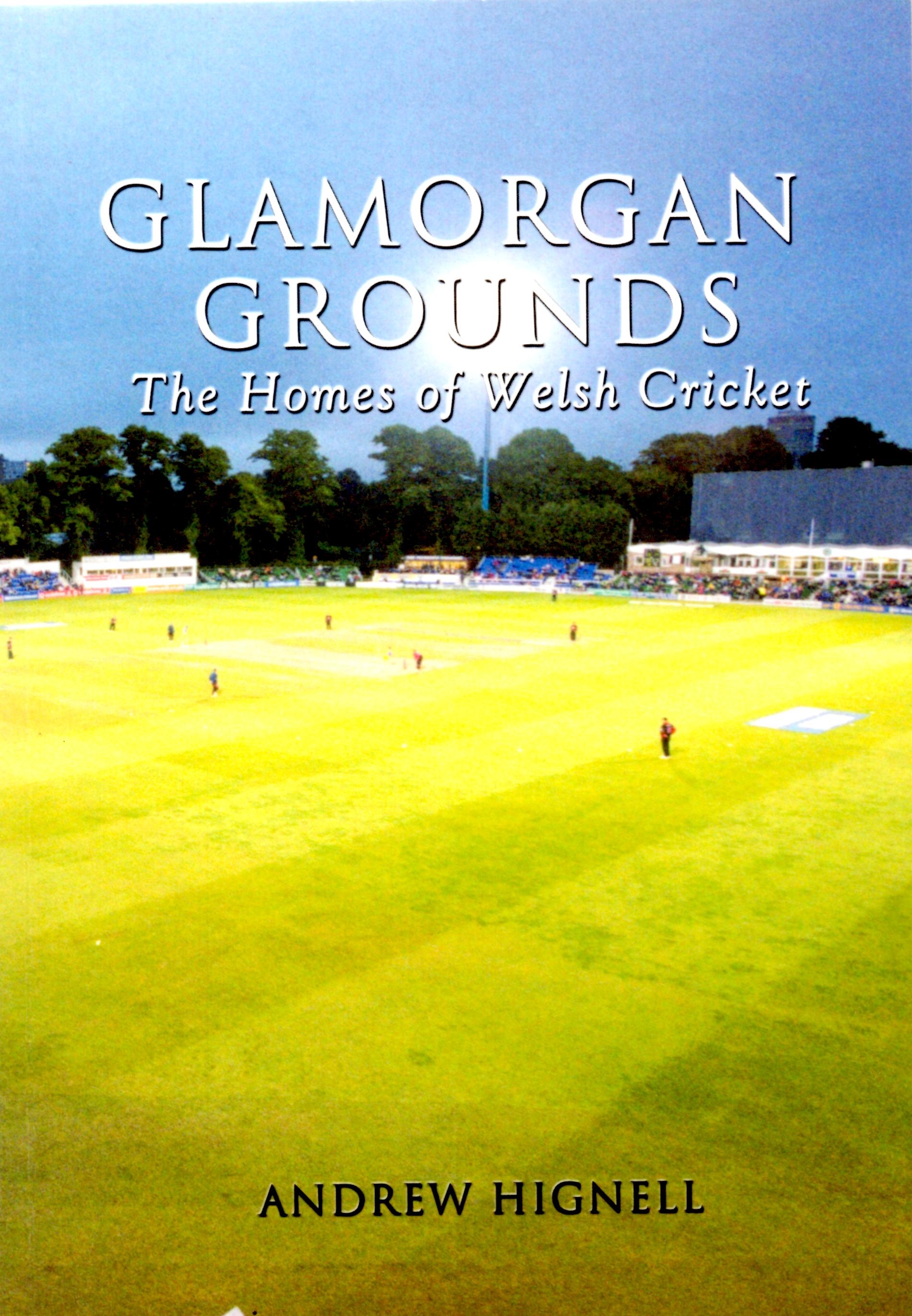 Glamorgan Grounds: The Homes of Welsh Cricket
